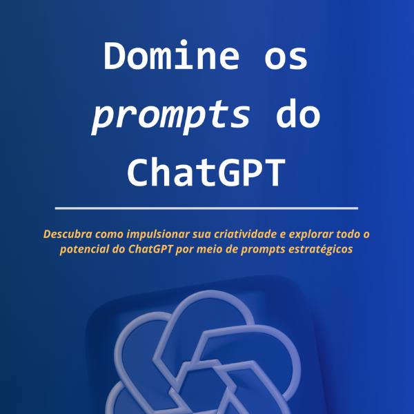 Domine os prompts do ChatGPT: Descubra como impulsionar sua criatividade e explorar todo o potencial do ChatGPT por meio de prompts estratégicos