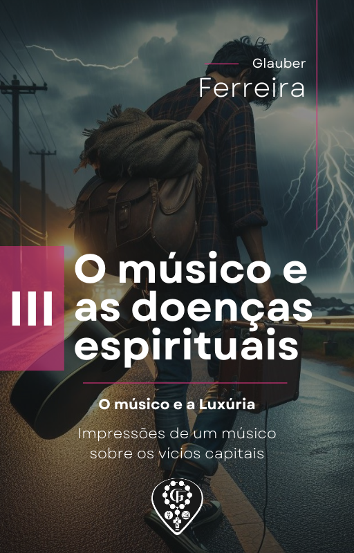 3 - O Músico e as doenças Espirituais - A LUXÚRIA