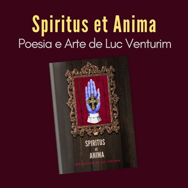 Spiritus et Anima - Poesia e Arte de Luc Venturim