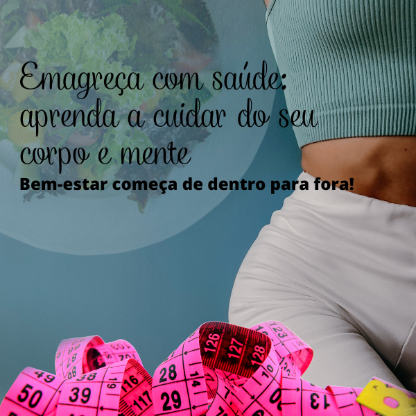 Emagreça com saúde: aprenda a cuidar do seu corpo e mente