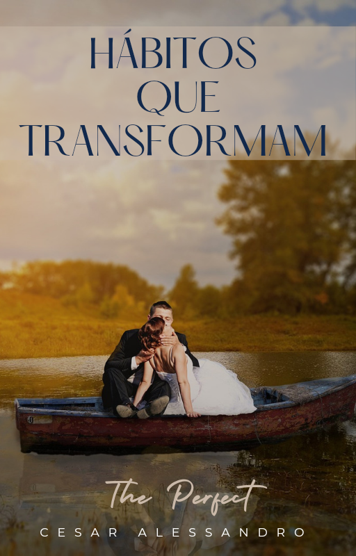 HÁBITOS QUE TRANSFORMAM: Um Guia Para Um Casamento Feliz.