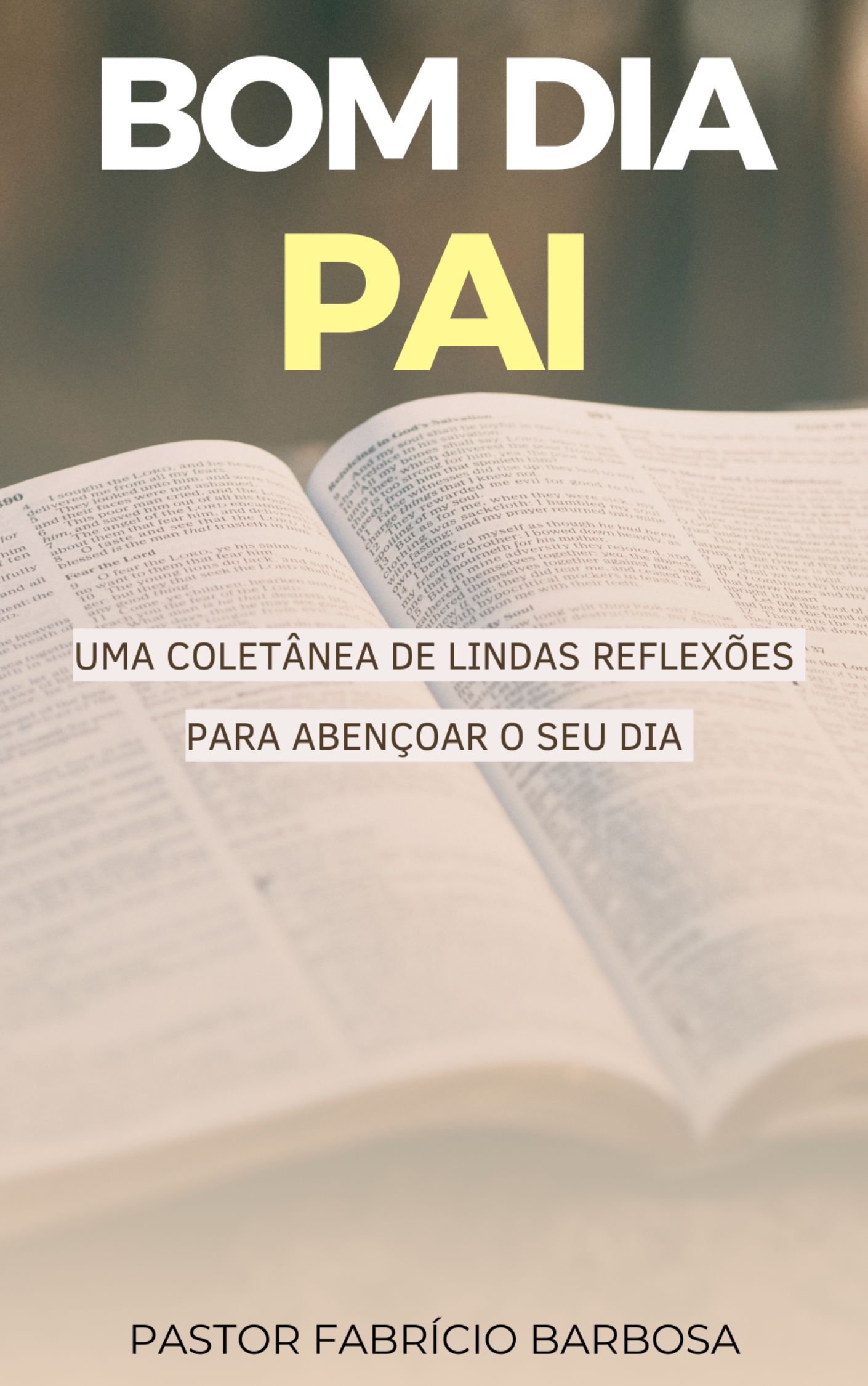 Bom dia Pai - Uma coletânea de lindas reflexões para abençoar o seu dia