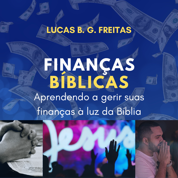 Finanças Bíblicas - Aprendendo a gerir suas finanças à luz da Bíblia