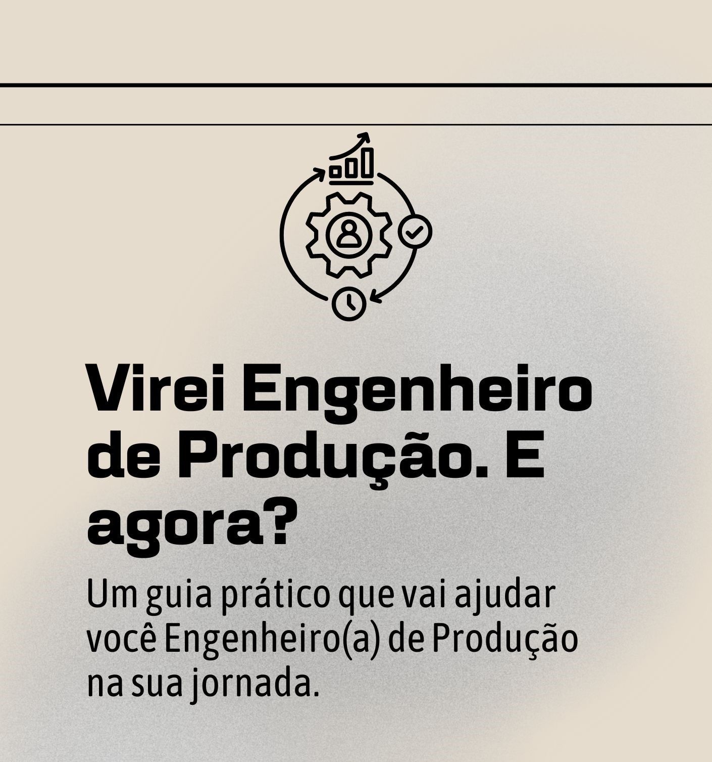 Virei Engenheiro de Produção. E agora?
