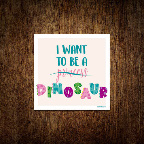 Placa Decoração - I Want To Be Princess Dinosaur
