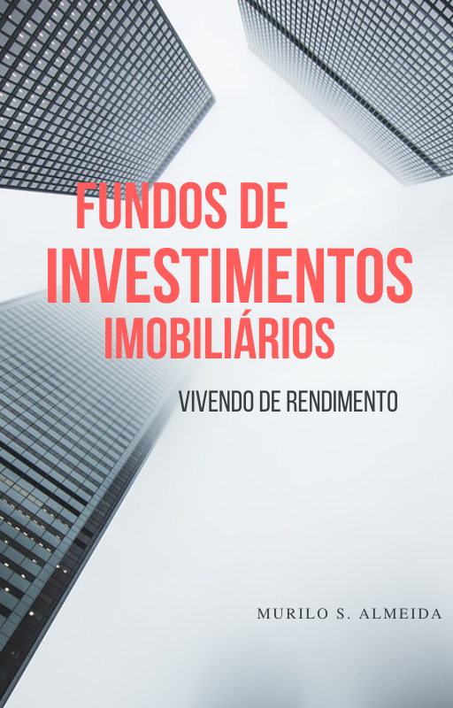 Fundos de Investimentos Imobiliários vivendo de rendimento.