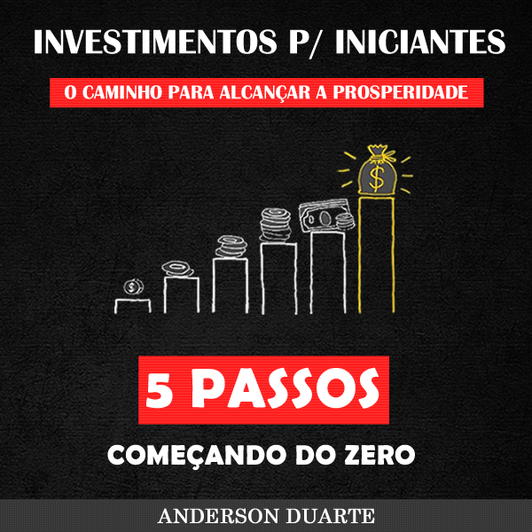 Investimentos p/ Iniciantes : O caminho para alcançar a prosperidade (5 Passos começando do zero)