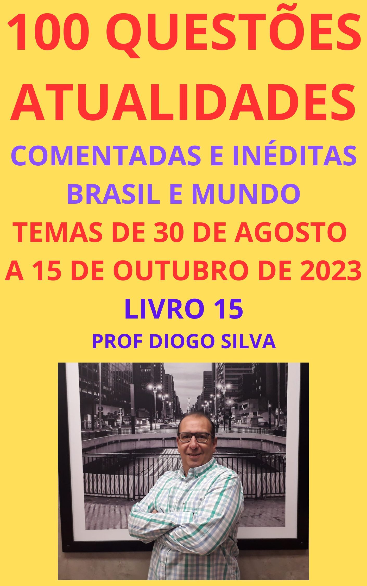 100 QUESTÕES DE ATUALIDADES COMENTADAS . TEMAS NACIONAIS E INTERNACIONAIS. TEMAS DE 30 DE AGOSTO A 15 DE OUTUBRO DE 2023