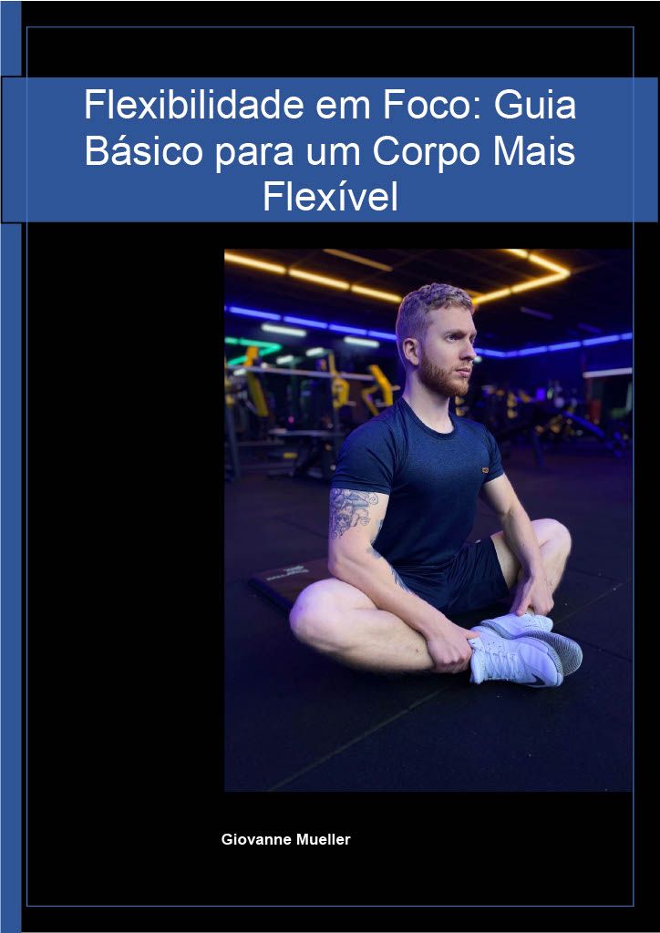 Flexibilidade em Foco: Guia básico para um Corpo mais Flexível