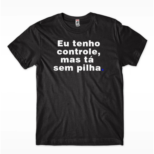 Camiseta Masculina Estampa Eu Tenho Controle Mas Ta Sem Pilha Tecido premium 100% Algodão