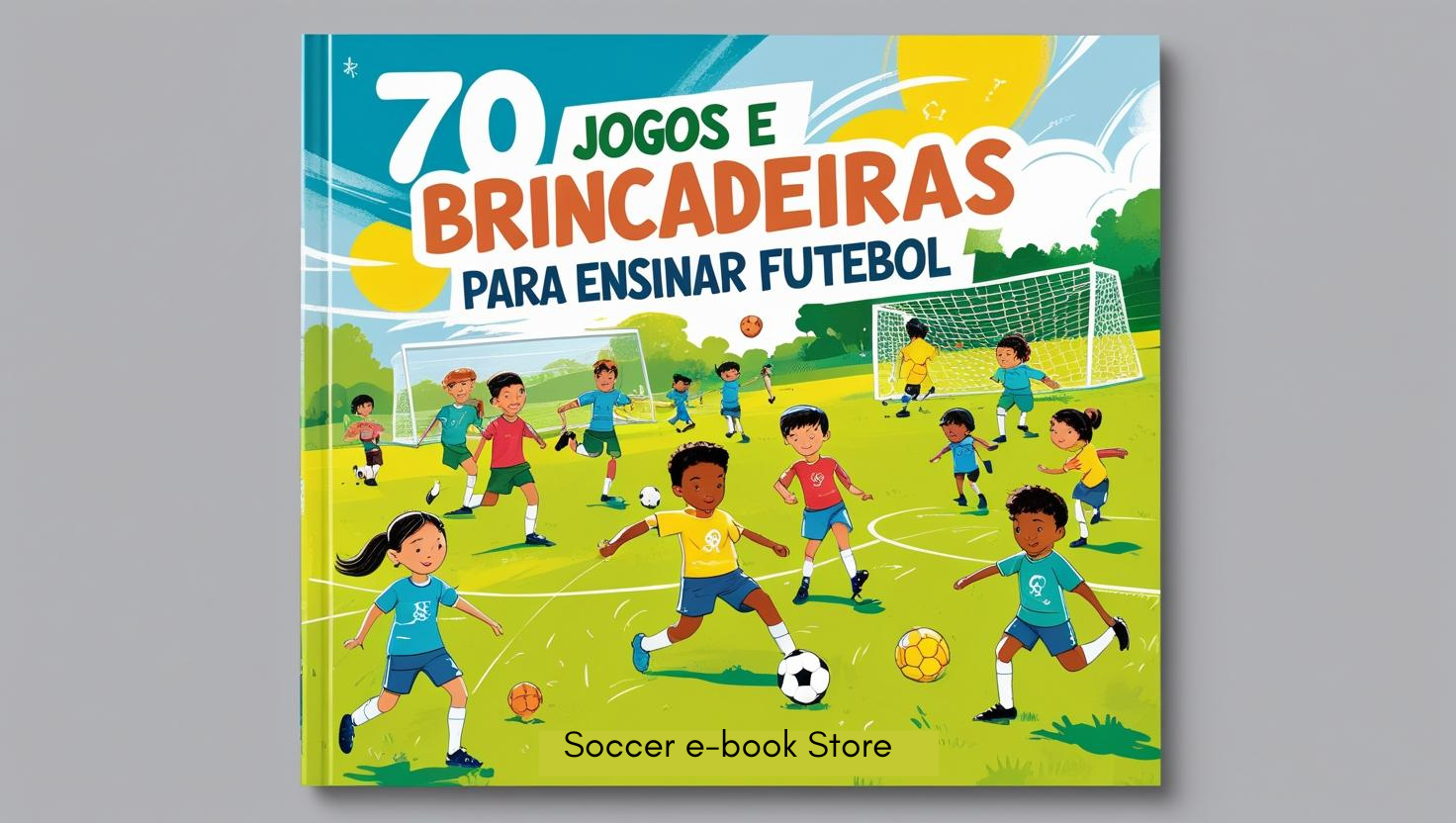 70 JOGOS E BRINCADEIRAS PARA ENSINAR FUTEBOL