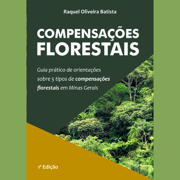 COMPENSAÇÕES FLORESTAIS - Guia Prático de Orientações sobre 5 Tipos de Compensações Florestais em Minas Gerais