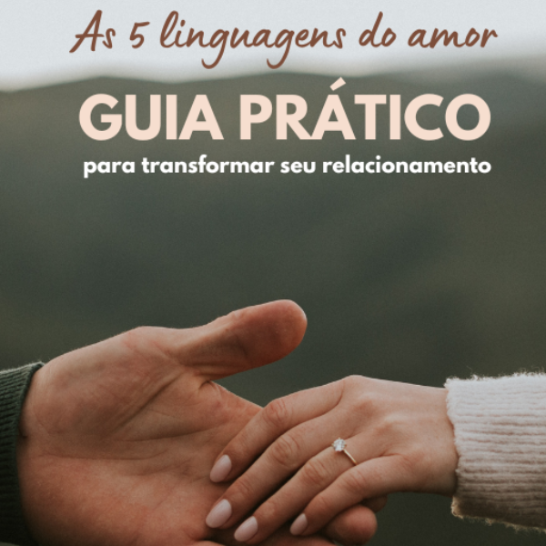 As 5 linguagens do amor: Guia Prático para Fortalecer seu Relacionamento