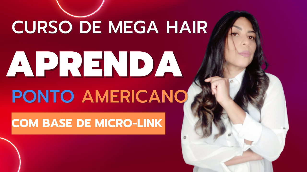 Curso de Mega Hair: ponto americano com base de micro-link rápido e fácil
