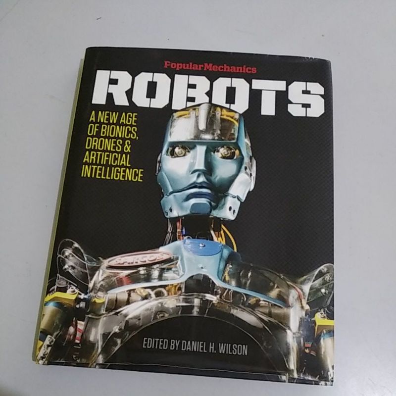 Popular Mechanics Robots: A New age of bionics, drones & artificial intelligence