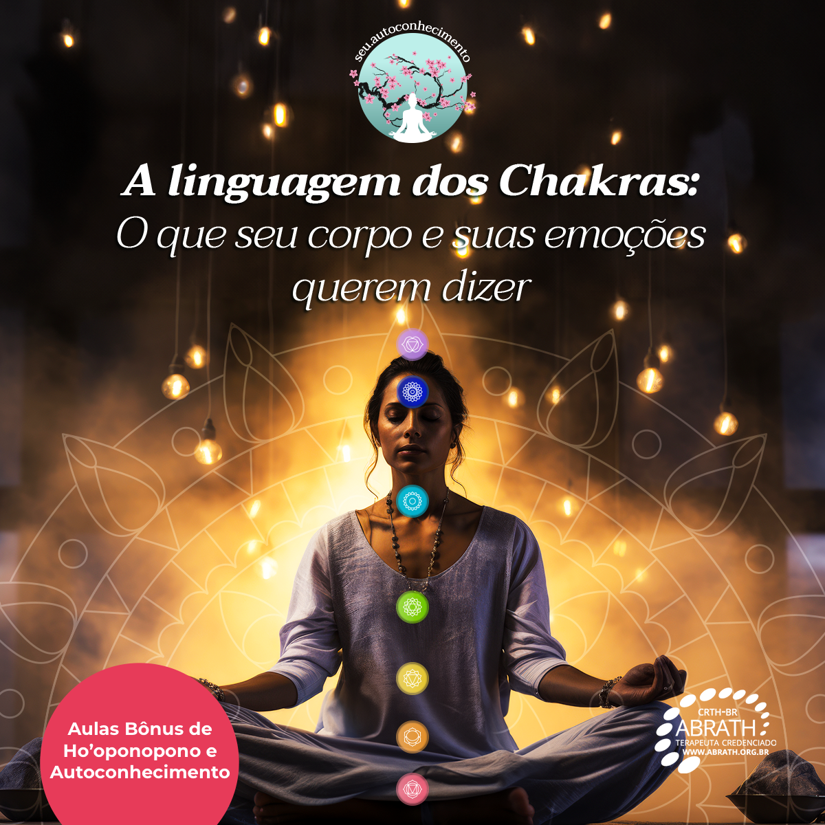 A linguagem dos Chakras: O que o seu corpo e suas emoções querem dizer