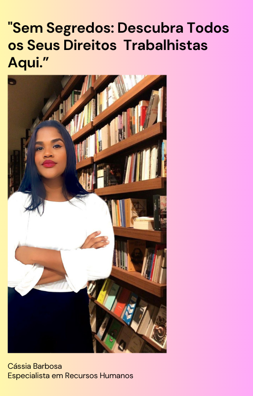 Sem Segredos: Descubra Todos os Seus Direitos Trabalhistas Aqui.
