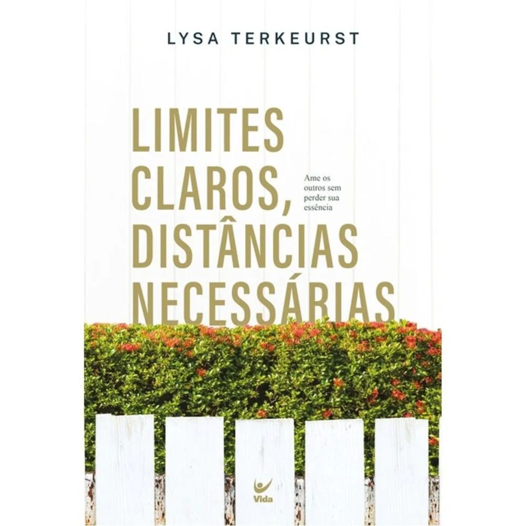 Limites claros, distâncias necessárias | Ame os outros sem perder sua essência | Lysa Terkeurst