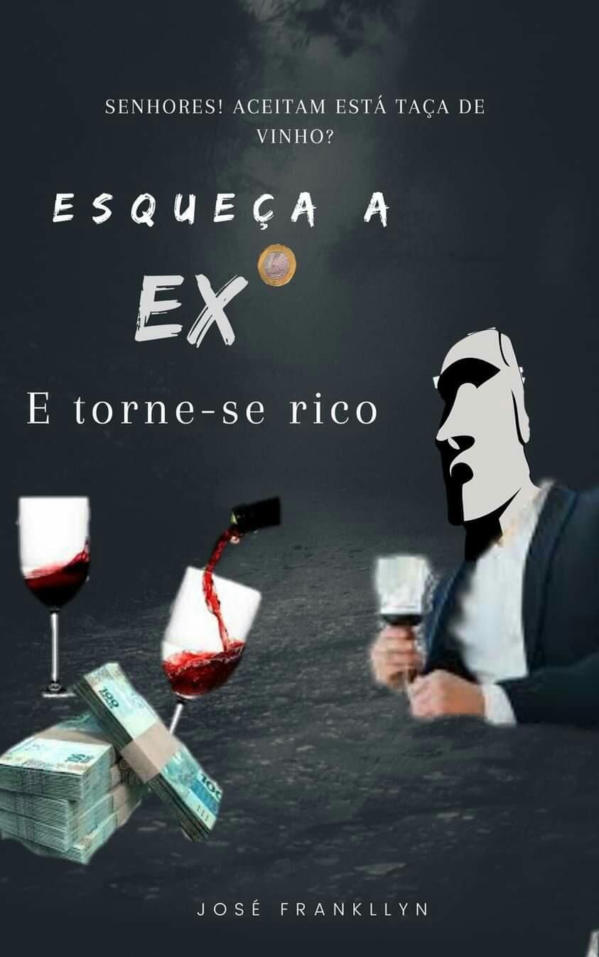 Esqueça a Ex e Torne-se rico