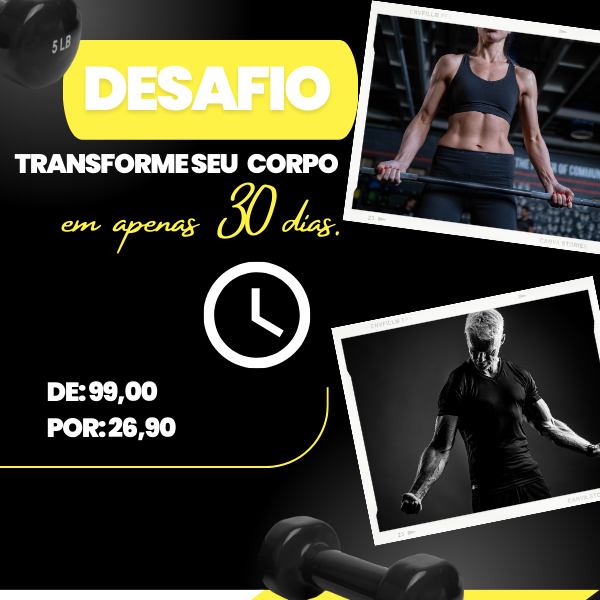 DESAFIO TRANSFORME SEU CORPO EM APENAS 30 DIAS.