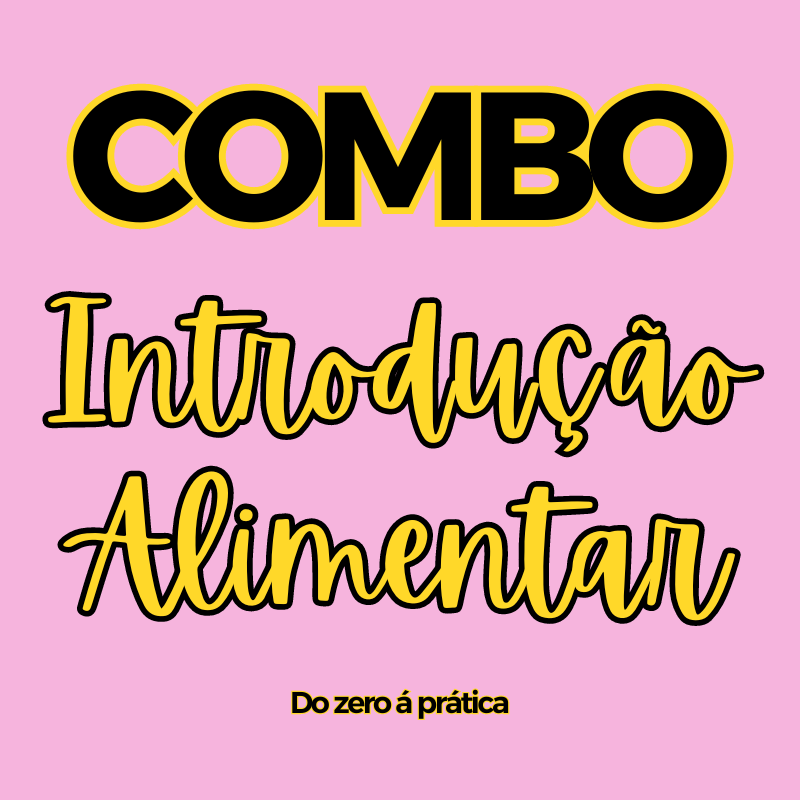 COMBO INTRODUÇÃO ALIMENTAR - do zero à prática! (06-24 meses)