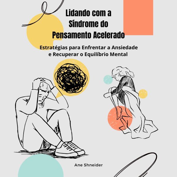 Lidando com Ansiedade e Síndrome do Pensamento Acelerado - SPA
