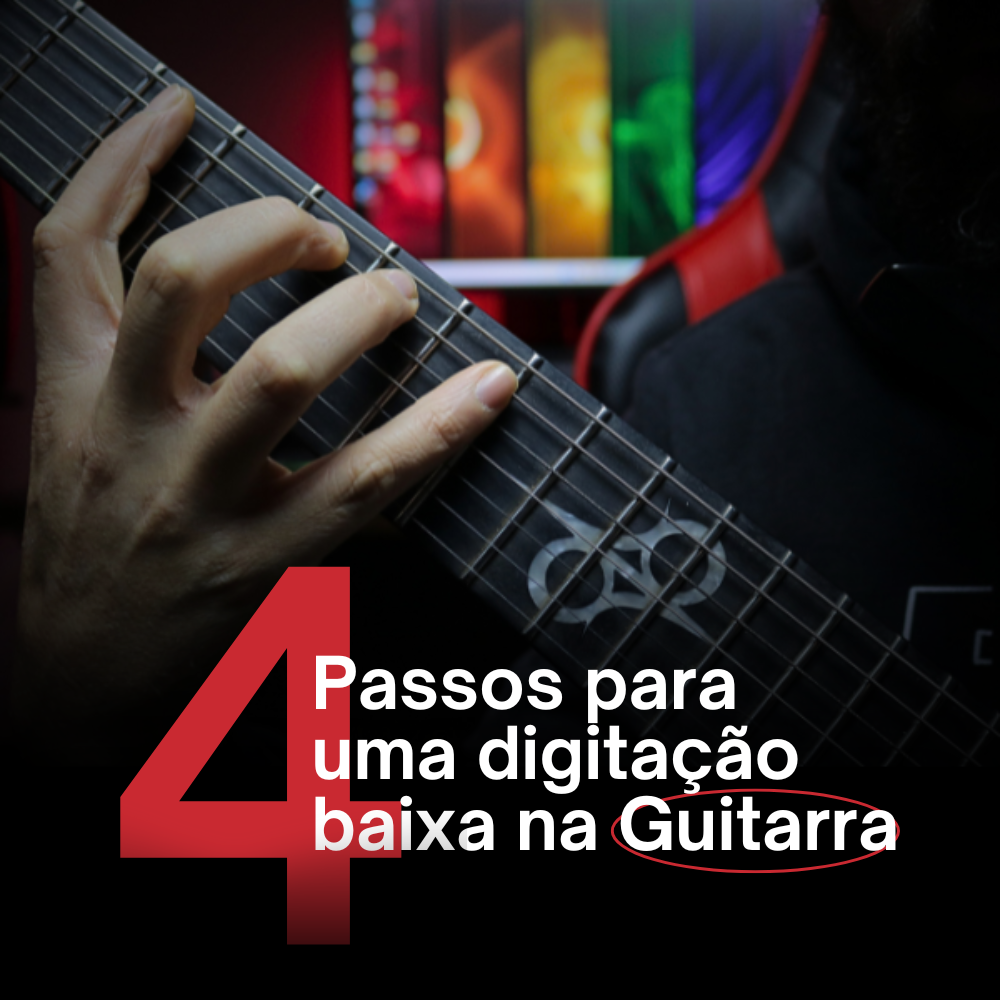 4 Passos Para Ter Uma Digitação Baixa na Guitarra