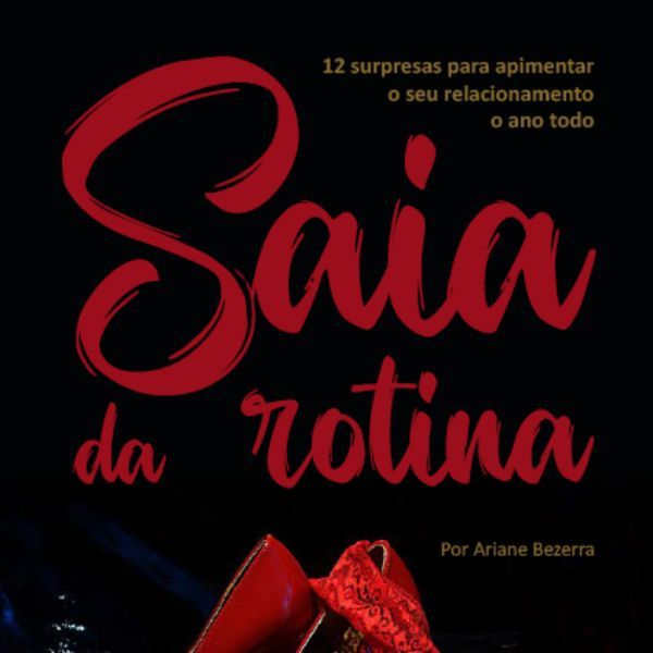Saia da Rotina - 12 surpresas para apimentar o seu relacionamento o ano todo por Ariane Bezerra