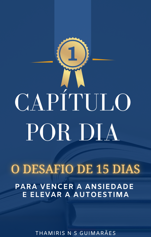 UM CAPÍTULO POR DIA: DESAFIO DE 15 DIAS PARA VENCER ANSIEDADE E ELEVAR AUTOESTIMA