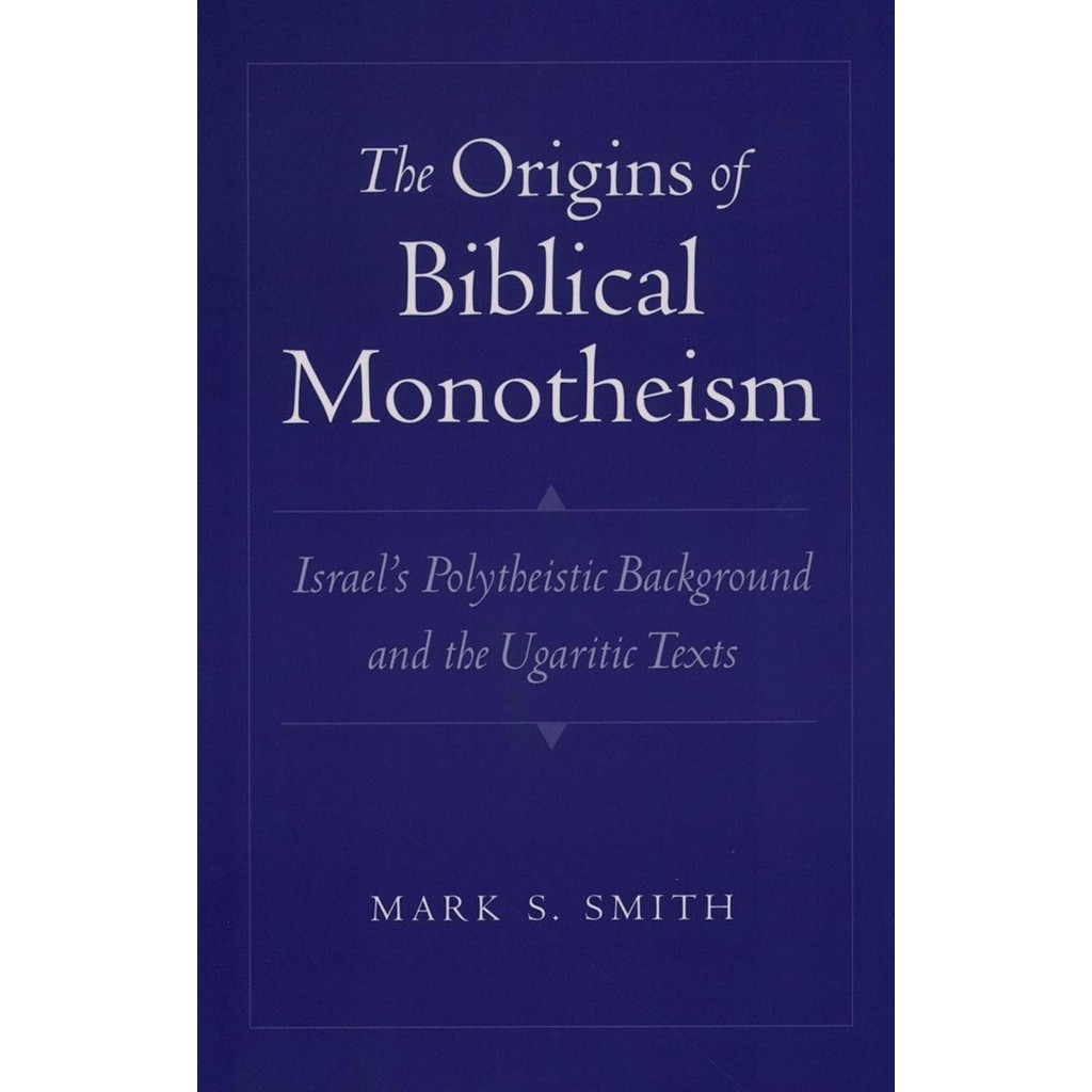 The Origins of Biblical Monotheism: Israel''s Polytheistic Background and the Ugaritic Texts autor Mark S Smith