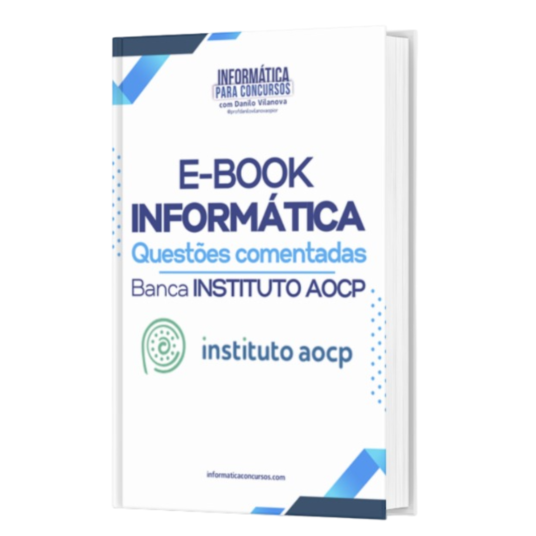 Banca Instituto AOCP +400 Questões comentadas de Informática para concursos - E-book