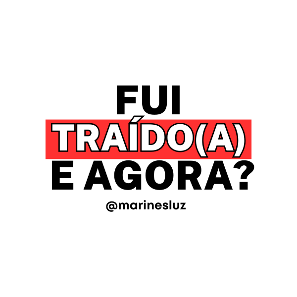 Fui Traído(a), e Agora?