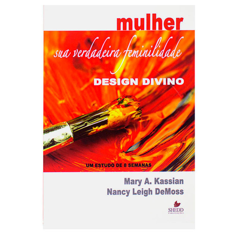 Mulher Sua Verdadeira Feminilidade - Volume 1 Design Divino - Mary A. Kassian & Nancy L Demoss