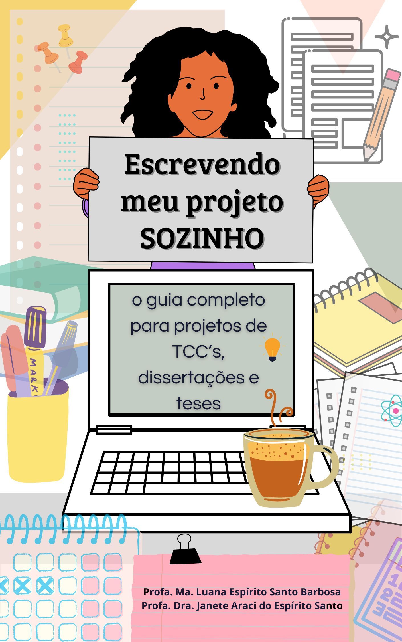 Escrevendo meu projeto sozinho: o guia completo para projetos de TCC's, dissertações e teses