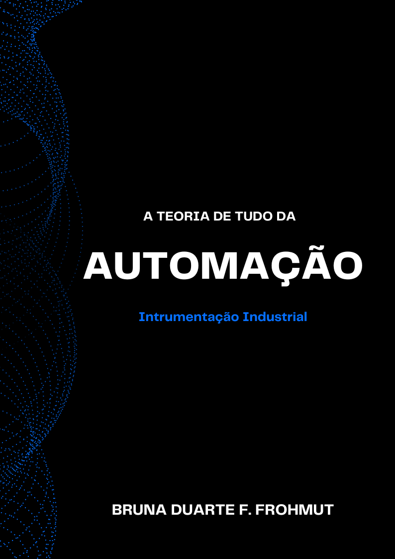 A teoria de tudo da Automação: Instrumentação Industrial