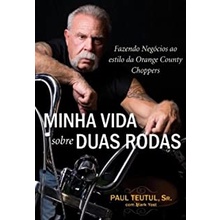 Minha Vida Sobre Duas Rodas. Fazendo Negocios Ao Estilo Da Orange Country Choppers autor Paul Teuful