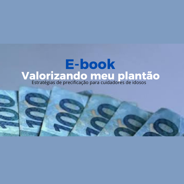 Valorizando meu plantão,estratégias de precificação para cuidadores de idosos, que atuam em home care