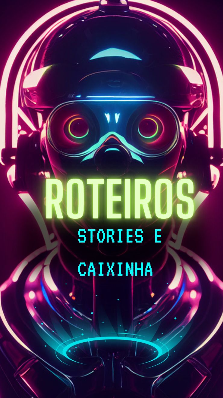 ROTEIROS STORIES E CAIXINHA