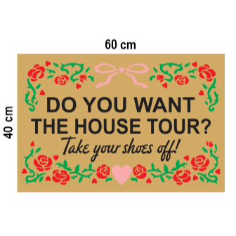 Tapete Capacho DO YOU WANT THE HOUSE TOUR? take yow shoes off! 60X40 cm antiderrapante.