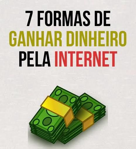 7 Formas de ganhar dinheiro na internet + Dicas, Links e Bônus.