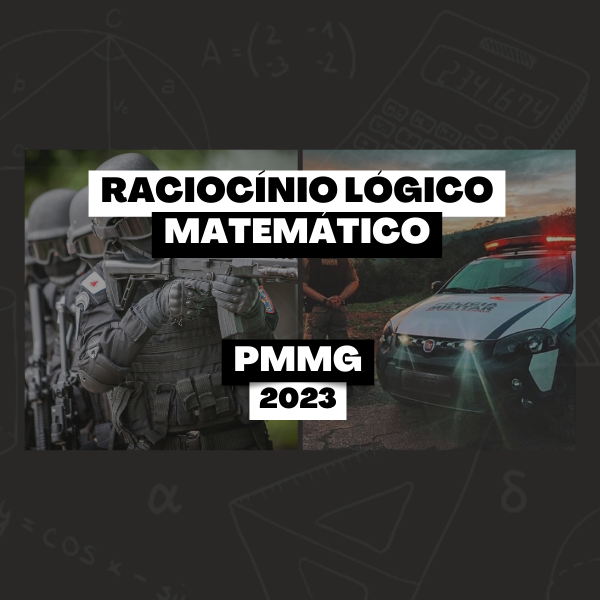 RACIOCÍNIO LÓGICO MATEMÁTICO PARA PMMG