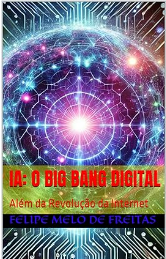 IA: O Big Bang Digital : Além da Revolução da Internet - (ASIN: B0DJWTM6VT)