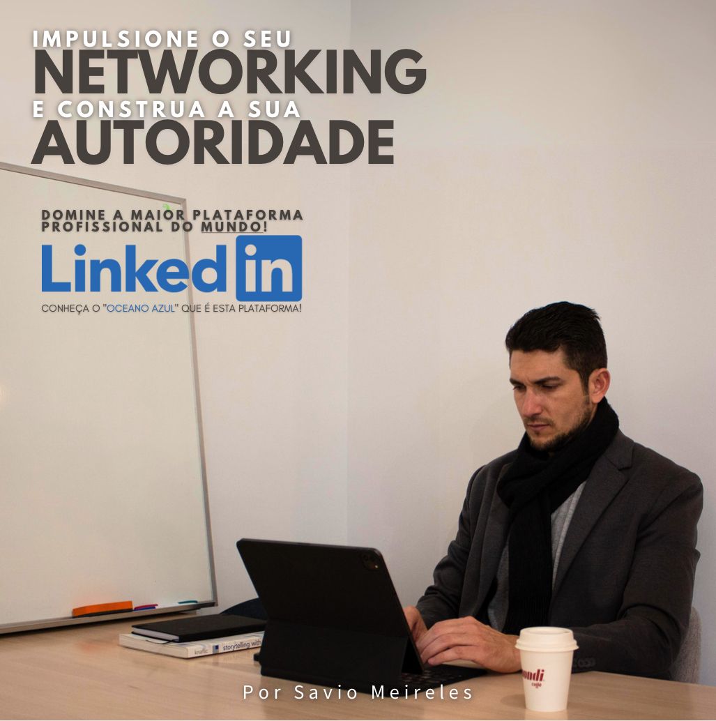 Impulsione seu Networking e Construa a sua Autoridade a partir do LinkedIn