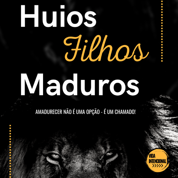 HUIOS FILHOS MADUROS - VIDA INTENCIONAL