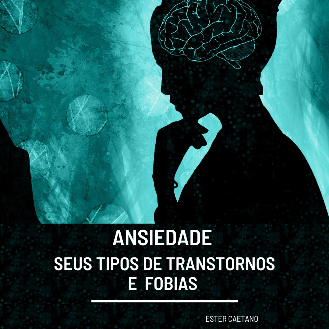 Ansiedade, seus tipos de transtornos e fobias