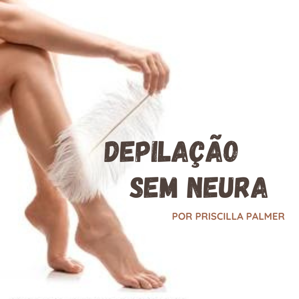 DEPILAÇÃO SEM NEURA