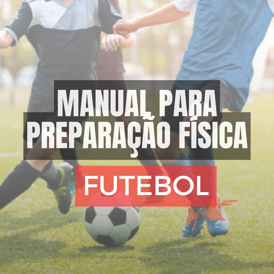 MANUAL PARA PREPARAÇÃO FÍSICA: FUTEBOL [com vídeos]
