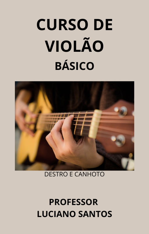 CURSO DE VIOLÃO BÁSICO - EBOOK - PROFESSOR LUCIANO SANTOS