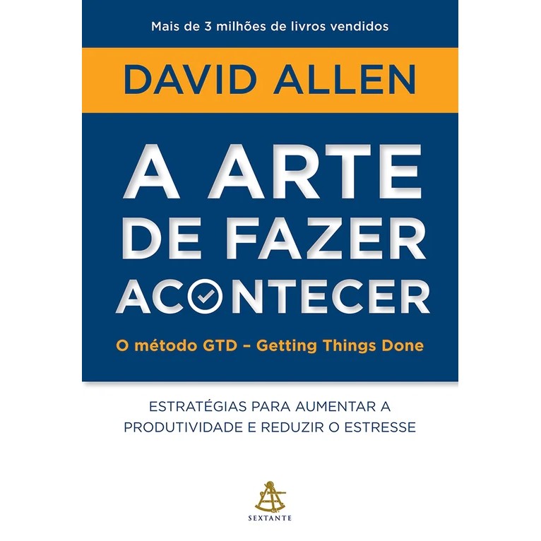 A Arte De Fazer Acontecer: O Método Gtd - Getting Things Done autor David Allen