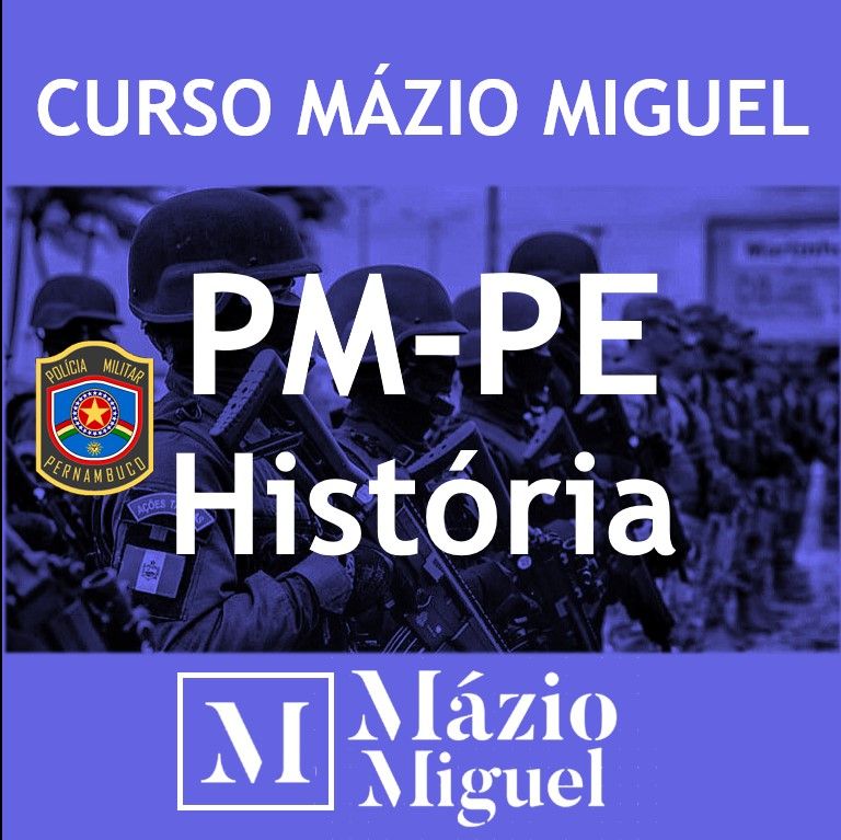 Curso Mázio Miguel - História PM-PE (Soldado da Polícia Militar e Soldado do Corpo de Bombeiros Militar)